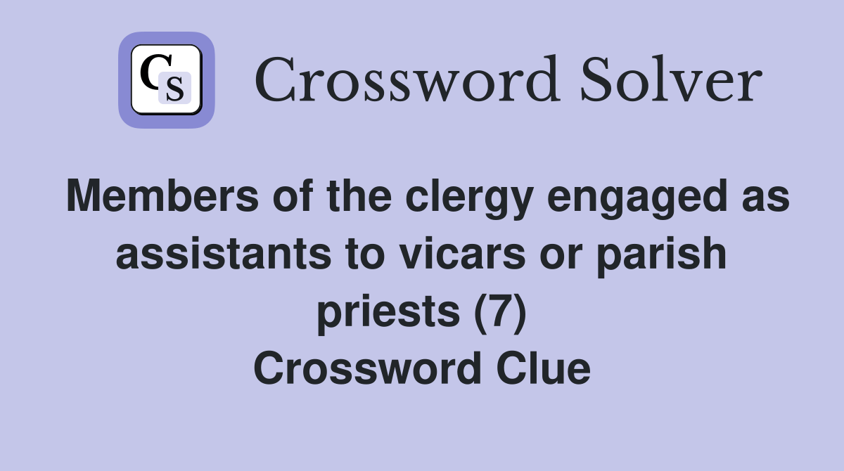Members of the clergy engaged as assistants to vicars or parish priests